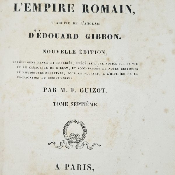 "Histoire de la Décadence et de la Chute de l'Empire Romain" By Edward Gibbon – Translated by F. Guizot Volume VII – Paris Edition (1828)
