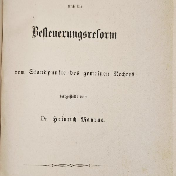 Die moderne Besteuerung und die Besteuerungsreform by Dr. Heinrich Maurus  - 1870  (Modern Taxation and Tax Reform from the Perspective of Common Law)