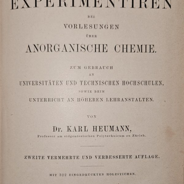 Anleitung zum Experimentiren bei Vorlesungen über Anorganische Chemie (Manual of Experiments for Lectures on Inorganic Chemistry) by Dr. Karl Heumann - 1893
